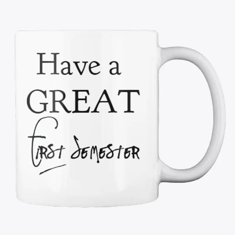 'Have a Great First Semester' Mug