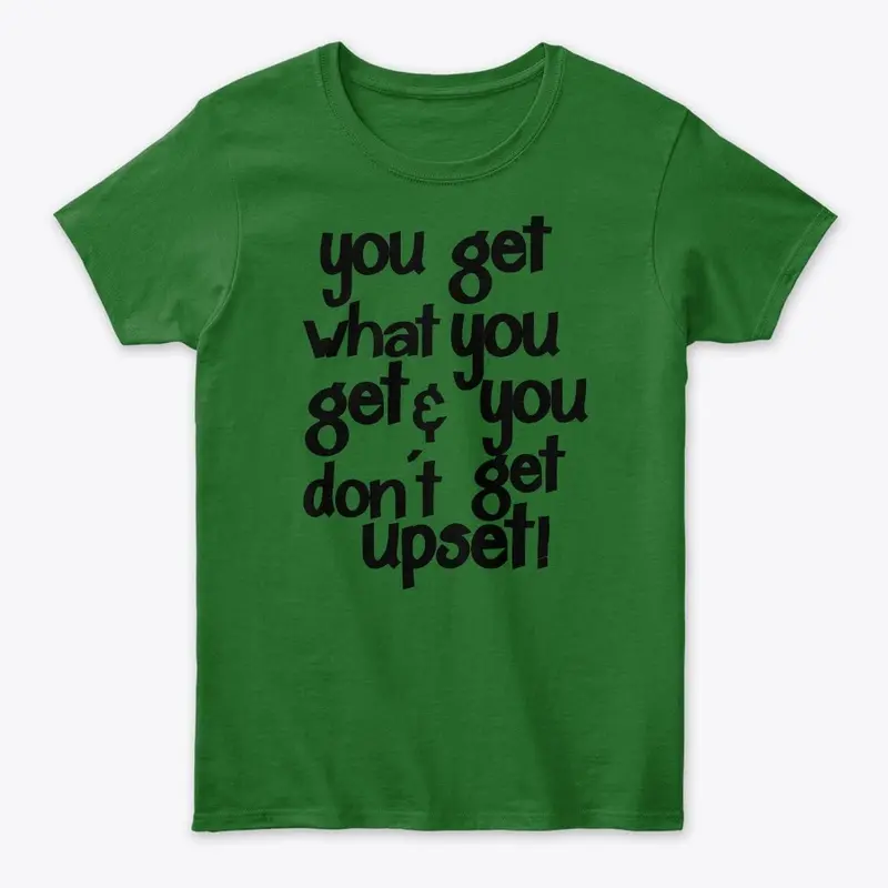 'You get what you get' T-shirt